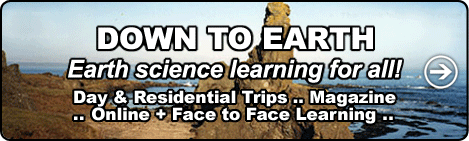 DOWN TO EARTH - Earth science learning, Day Trips, Residential Trips, Online courses, Face to Face courses